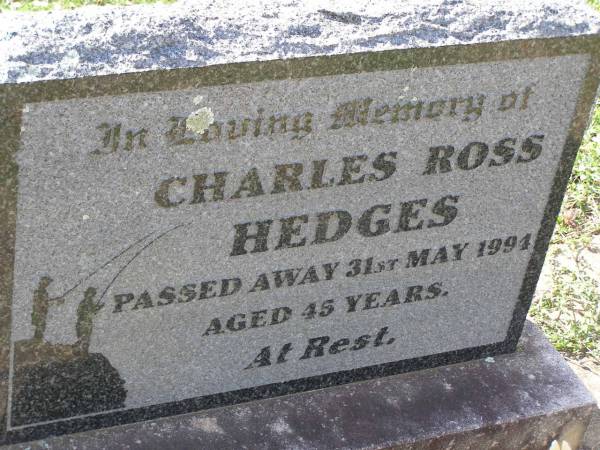 Charles Ross HEDGES,  | died 31 May 1994 aged 45 years;  | Helidon General cemetery, Gatton Shire  | 