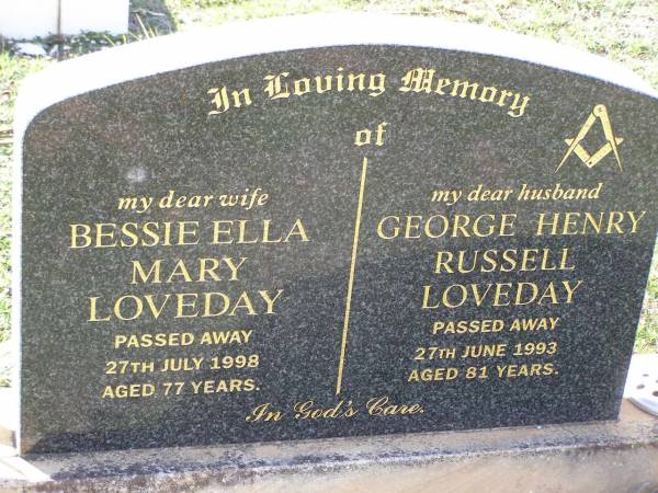 Bessie Ella Mary LOVEDAY,  | wife,  | died 27 July 1998 aged 77 years;  | George Henry Russell LOVEDAY,  | husband,  | died 27 June 1993 aged 81 years;  | Helidon General cemetery, Gatton Shire  | 