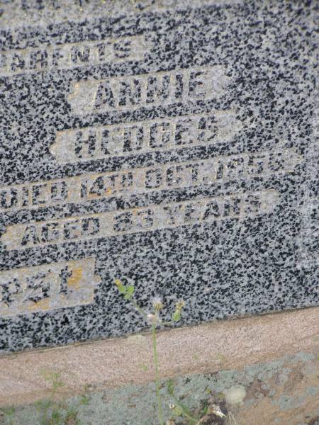 parents;  | James W. HEDGES,  | died 8 Dec 1938 aged 67 years;  | Annie HEDGES,  | died 15 Oct 1955 aged 83 years;  | Helidon General cemetery, Gatton Shire  | 