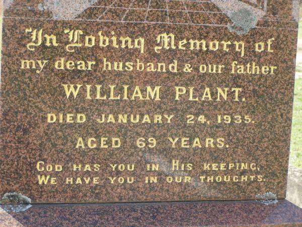 William PLANT,  | husband father,  | died 24 Jan 1935 aged 69 years;  | Elizabeth PLANT,  | mother,  | died 22 Dec 1953 aged 86 years;  | Margaret PLANT,  | died 12 April 1977;  | Anne PLANT,  | sister,  | died 1 Nov 1960;  | Helidon General cemetery, Gatton Shire  | 