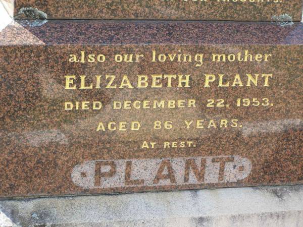 William PLANT,  | husband father,  | died 24 Jan 1935 aged 69 years;  | Elizabeth PLANT,  | mother,  | died 22 Dec 1953 aged 86 years;  | Margaret PLANT,  | died 12 April 1977;  | Anne PLANT,  | sister,  | died 1 Nov 1960;  | Helidon General cemetery, Gatton Shire  | 