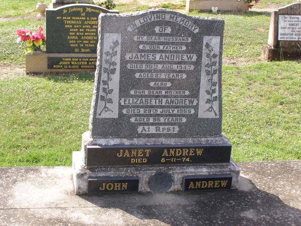 James ANDREW,  | father,  | died 30 Aug 1947 aged 87 years;  | Elizabeth ANDREW,  | mother,  | died 29 July 1955 aged 95 years;  | Janet ANDREW,  | died 8-11-74;  | John ANDREW;  | Edward (Ted) ANDREW,  | husband,  | 1905 - 1942;  | Margaret Jane (Petty) WILLIAMS,  | mother,  | 8-10-1906 - 6-4-1999,  | buried Toowong, Qld;  | Helidon General cemetery, Gatton Shire  | 