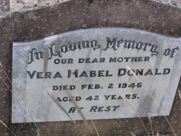 Vera Mabel DONALD,  | mother,  | died 2 Feb 1946 aged 42 years;  | Roy Edward DONALD,  | Vera's husband,  | 17-12-01 - 15-1-34,  | Toowong Cemetery;  | Helidon General cemetery, Gatton Shire  | 