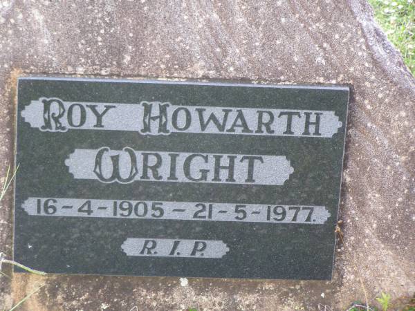 Roy Howarth WRIGHT,  | 16-4-1905 - 21-5-1977;  | Helidon General cemetery, Gatton Shire  | 