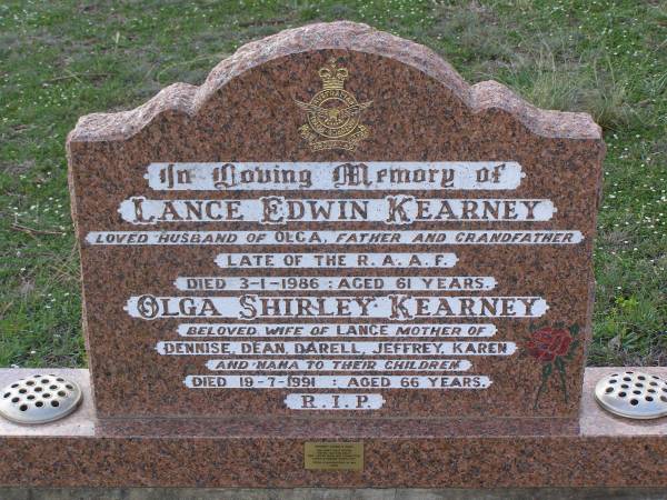 Lance Edwin KEARNEY,  | husband of Olga,  | father grandfather,  | died 3-1-1986 aged 61 years;  | Olga Shirley KEARNEY,  | wife of Lance,  | mother of Dennise, Dean, Darell, Jeffrey & Karen,  | nana,  | died 19-7-1991 aged 66 years,  | 3 daughters in WA;  | Helidon General cemetery, Gatton Shire  | 