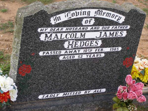 Malcolm James HEDGES,  | husband father,  | died 10 Feb 1985 aged 52 years;  | Helidon General cemetery, Gatton Shire  | 