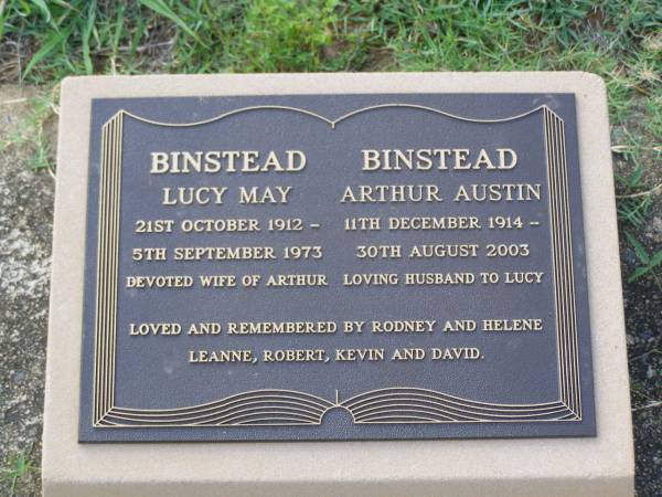 Lucy May BINSTEAD,  | 21 Oct 1912 - 5 Sept 1973,  | wife of Arthur;  | Arthur Austin BINSTEAD,  | 11 Dec 1914 - 30 August 2003,  | husband of Lucy;  | remembered by Rodney & Helene, Leanne, Robert,  | Kevin & David;  | Helidon General cemetery, Gatton Shire  | 