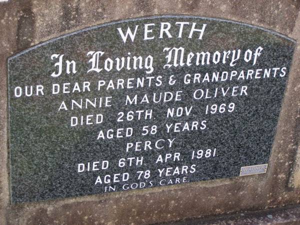 parents grandparents;  | Annie Maude Oliver WERTH  | died 26 Nov 1969 aged 58 year;  | Percy WERTH,  | died 6 Apr 1981 aged 78 years;  | Helidon General cemetery, Gatton Shire  | 