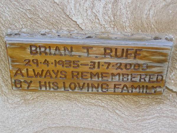 Brian T. RUFF,  | 29-4-1935 - 31-7-2003;  | Helidon General cemetery, Gatton Shire  | 
