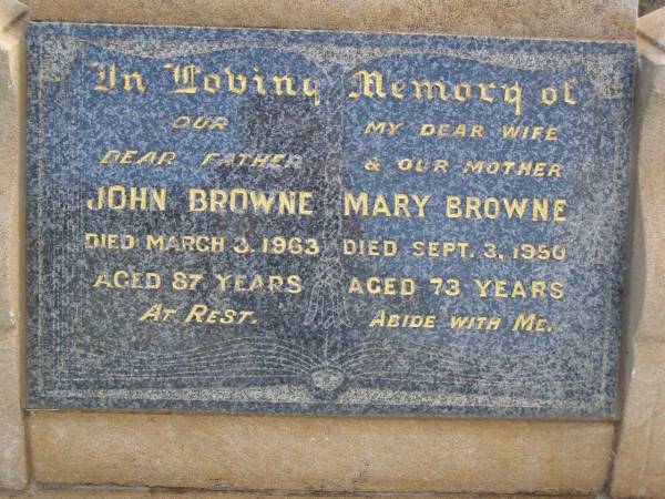 John BROWNE,  | father,  | died 3 March 1963 aged 87 years;  | Mary BROWNE,  | wife mother,  | died 3 Sept 1950 aged 73 years;  | Highfields Baptist cemetery, Crows Nest Shire  | 