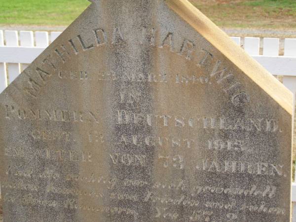 Mathilda HARTWIG,  | born 23 March 1840 Pommern Germany,  | died 13 Aug 1913 aged 73 years;  | Highfields Baptist cemetery, Crows Nest Shire  | 