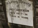 
Jack ANDERSON,
died 29-7-36 aged 16 years;
Howard cemetery, City of Hervey Bay
