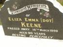 
Eliza Emma (Dot) KEENE,
died 14 March 1990 aged 90 years;
Howard cemetery, City of Hervey Bay
