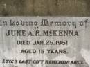 
June A.H. MCKENNA,
died 25 Jan 1951 aged 15 years;
Howard cemetery, City of Hervey Bay
