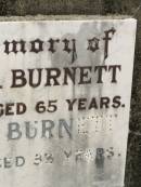 
P.A. BURNETT,
wife,
died 20 Nov 1948 aged 65 years;
J.W. BURNETT,
father grandfather great-grandfather,
aged 83 years;
Howard cemetery, City of Hervey Bay
