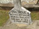 
Eva MOLE,
mother of Muriel BAILEY,
died 4 Aug 1920;
Howard cemetery, City of Hervey Bay
