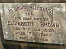 
Elizabeth BROWN,
mother,
died 9 Jan 1924 aged 70 years;
Howard cemetery, City of Hervey Bay
