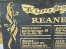 
Thomas Inglis REANEY,
born 6 Sept 1875,
died 18 April 1941;
Ellen May REANEY,
born 19 May 1878,
died 23 Jan 1964 (Bris);
Heather REANEY,
born 6 Aug 1912,
died 29 Nov 1913;
Elsie REANEY,
born 14 Feb 1907,
died 11 Sept 2002;
Howard cemetery, City of Hervey Bay
