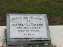 
Alfred G.L. TAYLOR,
died 29 July 1962 aged 67 years;
Howard cemetery, City of Hervey Bay
