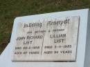 
John RIchard LIST,
father,
died 26-3-1958 aged 67 years;
Lillian LIST,
mother,
died 3-3-1985 aged 92 years;
Howard cemetery, City of Hervey Bay
