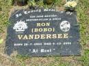 
Ron (Bobo) VANDERSEE,
brother brother-in-law uncle,
born 26-7-1923,
died 6-12-2001;
Howard cemetery, City of Hervey Bay
