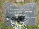 
Laurence Owen GOSSIP,
husband,
24 June 1926 - 21 Aug 1994;
Howard cemetery, City of Hervey Bay
