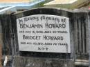 
Benjamin HOWARD,
died 18 June 1946 aged 90 years;
Bridget HOWARD,
died 20 Aug 1931 aged 72 years;
Howard cemetery, City of Hervey Bay
