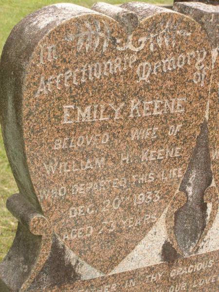 Emily KEENE,  | wife of William H. KEENE,  | died 20 Dec 1933 aged 73 years;  | William Hughes KEENE,  | husband,  | died 2 Sept 1937 aged 75 years;  | Howard cemetery, City of Hervey Bay  | 