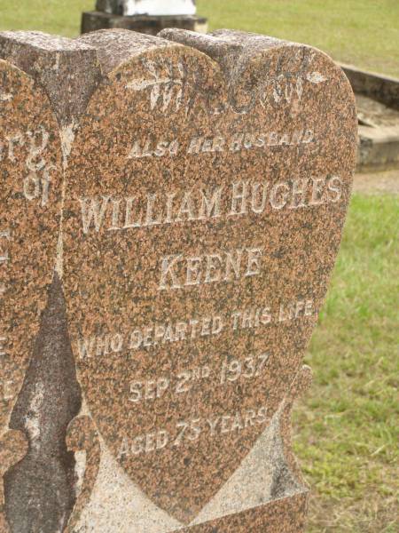 Emily KEENE,  | wife of William H. KEENE,  | died 20 Dec 1933 aged 73 years;  | William Hughes KEENE,  | husband,  | died 2 Sept 1937 aged 75 years;  | Howard cemetery, City of Hervey Bay  | 