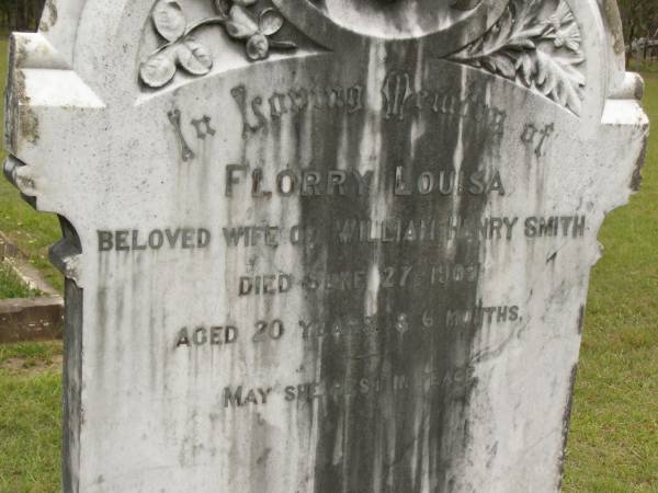 Florry Louisa,  | wife of William Henry SMITH,  | died 27 June 1909 aged 20 years 6 months;  | Howard cemetery, City of Hervey Bay  | 