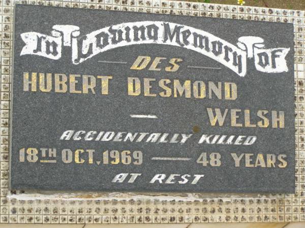 Hubert Desmond (Des) WELSH,  | accidentally killed 18 Oct 1969 aged 48 years;  | Howard cemetery, City of Hervey Bay  | 