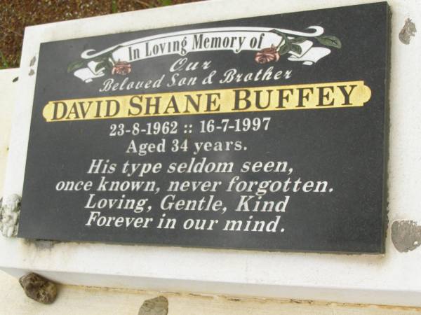 David Shane BUFFEY,  | son brother,  | 23-8-1962 - 16-7-1997 aged 34 years;  | Howard cemetery, City of Hervey Bay  | 