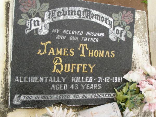 James Thomas BUFFEY,  | husband father son brother,  | accidentally killed 31-12-1981 aged 43 years;  | Howard cemetery, City of Hervey Bay  | 