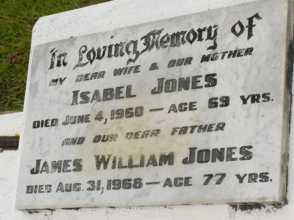 Isabel JONES,  | wife mother,  | died 4 June 1960 aged 69 years;  | James William JONES,  | father,  | died 31 Aug 1968 aged 77 years;  | Howard cemetery, City of Hervey Bay  | 
