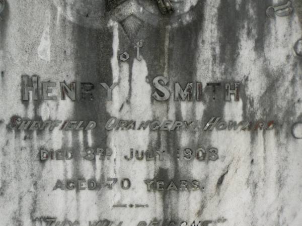 Henry SMITH,  | of Sheffield Orangery Howard,  | died 3 July 1903 aged 70 years;  | Elizabeth SMITH,  | wife,  | died 13 Nov 1930 aged 95 years;  | Howard cemetery, City of Hervey Bay  | 