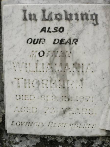 Williamania THORBURN,  | mother,  | died 15 Sep 1971 aged 73 years;  | William THORBURN,  | husband father grandfather,  | died 19 Oct 1954 aged 61 years;  | John R.G. (Jook) THORBURN,  | 8-1-1923 - 28-12-1994;  | Howard cemetery, City of Hervey Bay  | 