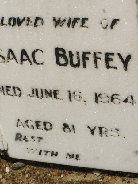 Isaac,  | husband of Isabel BUFFEY,  | died 21 Nov 1947 aged 80 years;  | Isabel,  | wife of Isaac BUFFEY,  | died 16 June 1964 aged 81 years;  | Howard cemetery, City of Hervey Bay  | 