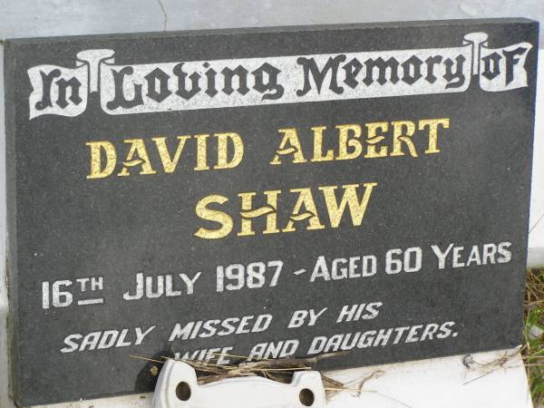 David Albert SHAW,  | died 16 July 1987 aged 60 years,  | missed by wife & daughters;  | Howard cemetery, City of Hervey Bay  | 