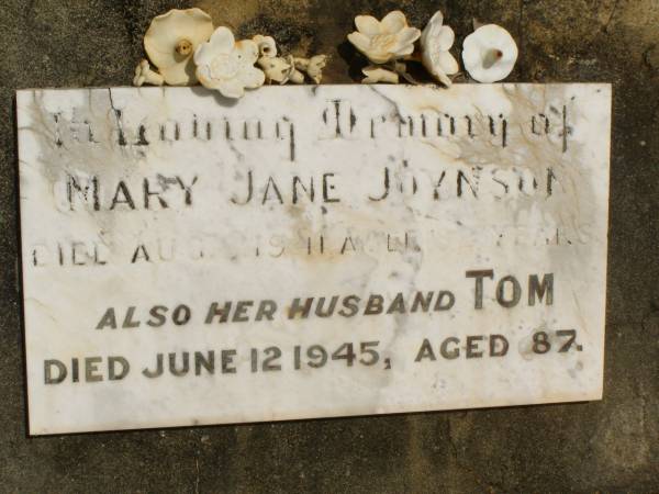 Mary Jane JOYNSON,  | died 8? Aug 1941 aged 82 years;  | Tom,  | husband,  | died 12 June 1945 aged 87 years;  | Howard cemetery, City of Hervey Bay  | 