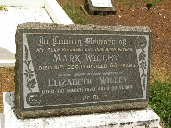 Mark WILLEY,  | husband father,  | died 10 Dec 1939 aged 64 years;  | Elizabeth WILLEY,  | mother,  | died 1 March 1970 aged 90 years;  | Howard cemetery, City of Hervey Bay  | 