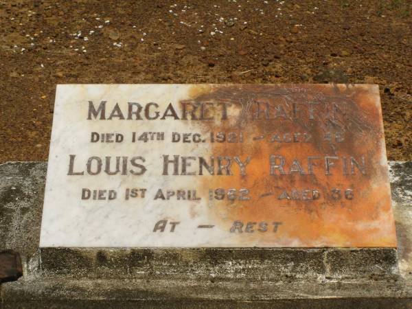Margaret RAFFIN,  | died 14 Dec 1921 aged 46 years;  | Louis Henry RAFFIN,  | died 1 April 1962 aged 86 years;  | Howard cemetery, City of Hervey Bay  | 