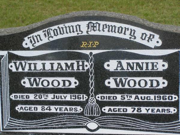 William H. WOOD,  | died 20 July 1961 aged 84 years;  | Annie WOOD,  | died 5 Aug 1960 aged 78 years;  | Howard cemetery, City of Hervey Bay  | 