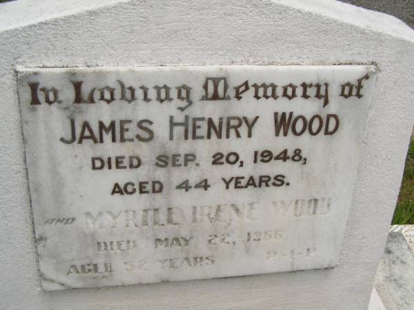 James Henry WOOD,  | died 20 Sep 1948 aged 44 years;  | Myrtle Irene WOOD,  | died 22 May 1966 aged 52 years;  | Howard cemetery, City of Hervey Bay  | 