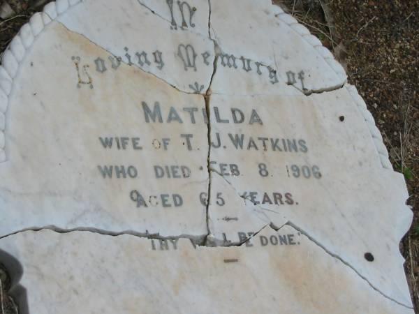 Matilda,  | wife of T.J. WATKINS,  | died 8 Feb 1906 aged 65 years;  | Ethel May WATKINS,  | died 14 Aug 1885 aged 2 years 8 months;  | Howard cemetery, City of Hervey Bay  | 