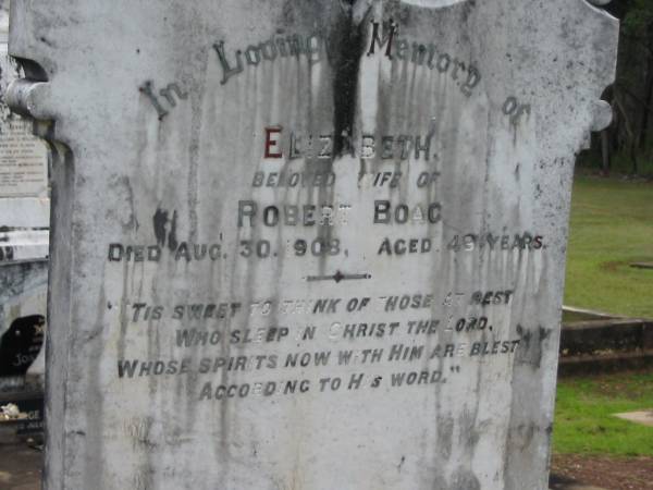 Elizabeth,  | wife of Robert BOAG,  | died 30 Aug 1908 aged 49 years;  | Howard cemetery, City of Hervey Bay  | 