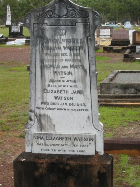 William WATSON,  | died 12 Dec 1912;  | Thomas & Mary WATSON,  | parents;  | Elizabeth Jane,  | wife,  | died 26 Jan 1943;  | Nina Elizabeth WATSON,  | died 14 July 1977;  | Howard cemetery, City of Hervey Bay  | 