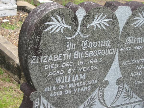 Elizabeth BILSBOROUGH,  | died 19 Dec 1943 aged 67 years;  | William,  | died 3 March 1970 aged 96 years;  | Ada,  | daughter,  | accidentally drowned 5 Nov 1916 aged 9 years;  | Howard cemetery, City of Hervey Bay  | 