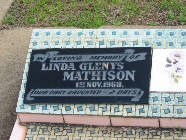 Linda Glenys MATHISON,  | baby daughter  | died 1 Nov 1968 aged 2 days;  | Howard cemetery, City of Hervey Bay  | 