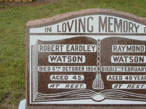 Robert Eardley WATSON,  | died 6 Oct 1954 aged 45 years;  | Raymond WATSON,  | died 13 Feb 1976 aged 40 years;  | Kevin Robert WATSON,  | 28-10-1929 - 18-5-1975 aged 45 years;  | Keith WATSON,  | 29-7-1934 - 7-8-2004 aged 70 years;  | Howard cemetery, City of Hervey Bay  | 