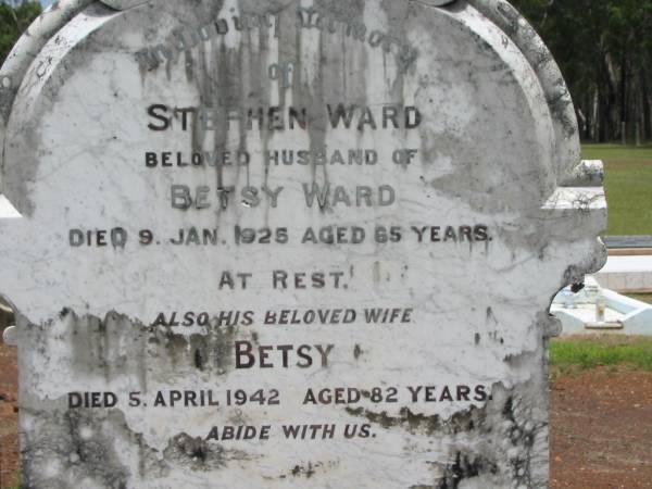 Stephen WARD,  | husband of Betsy WARD,  | died 9 Jan 1925 aged 65 years;  | Betsy,  | wife,  | died 5 April 1942 aged 82 years;  | Howard cemetery, City of Hervey Bay  | 